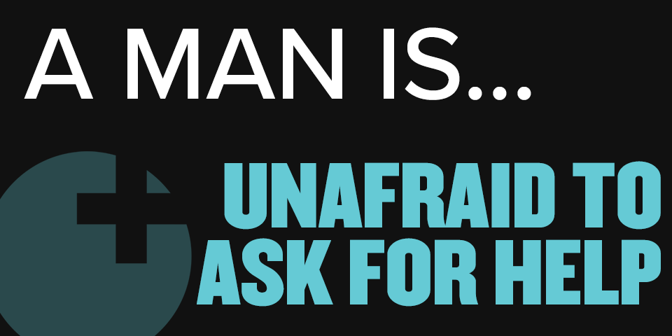 text: "a man is...unafraid to ask for help" in white and aqua on black background with sex positive logo in left bottom corner